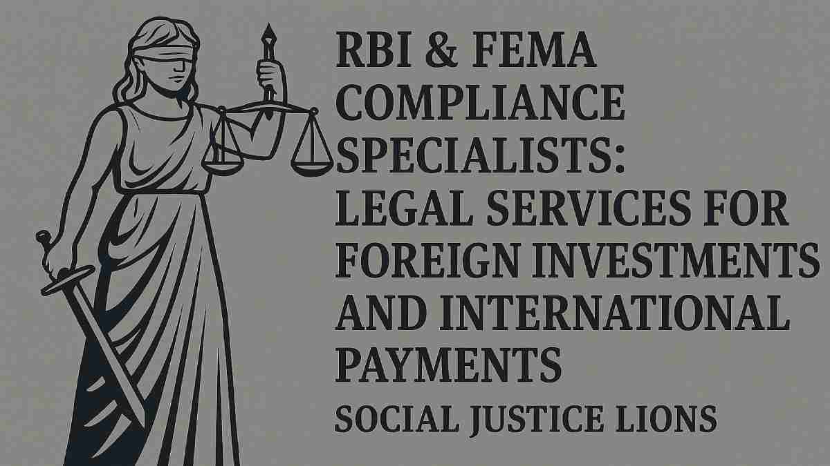 RBI & FEMA Compliance Specialists: Legal Services for Foreign Investments and International Payments